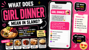 Girl Dinner Meaning: What Does “Girl Dinner” Mean in Slang?