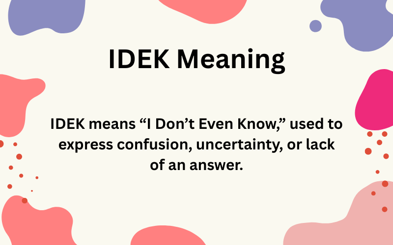 IDEK Meaning